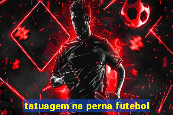 tatuagem na perna futebol